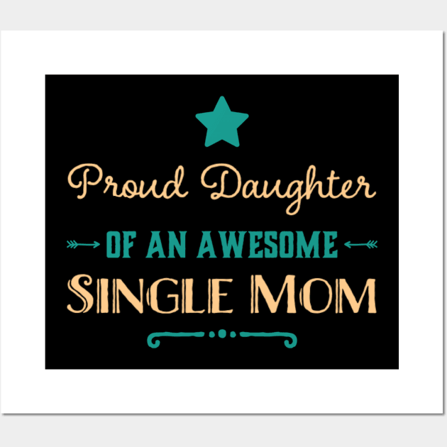 Proud Daughter Of An Awesome Single Mom Wall Art by Foxxy Merch